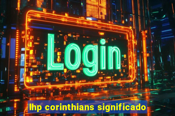 lhp corinthians significado